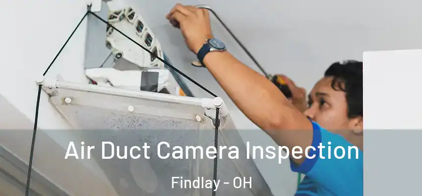 Air Duct Camera Inspection Findlay - OH