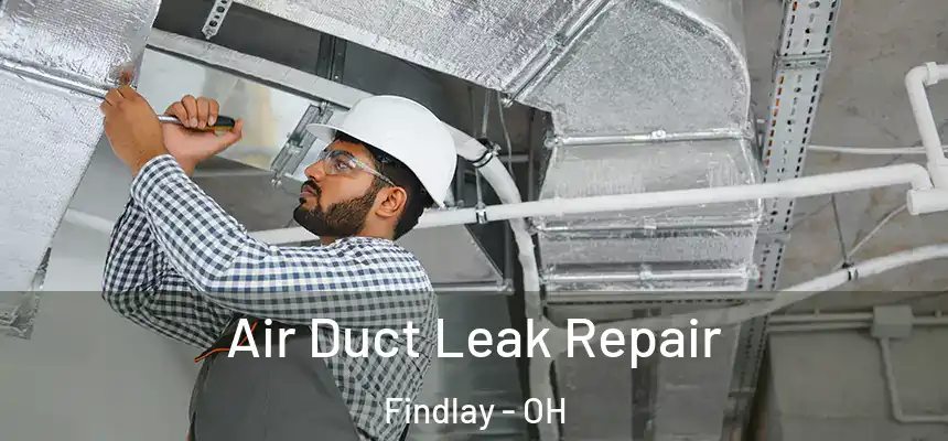 Air Duct Leak Repair Findlay - OH