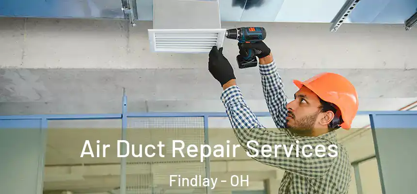 Air Duct Repair Services Findlay - OH