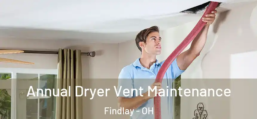 Annual Dryer Vent Maintenance Findlay - OH