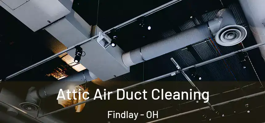 Attic Air Duct Cleaning Findlay - OH