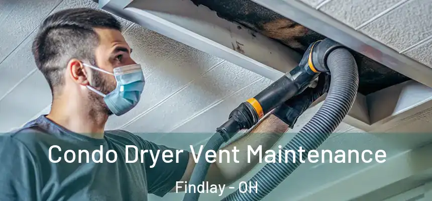 Condo Dryer Vent Maintenance Findlay - OH