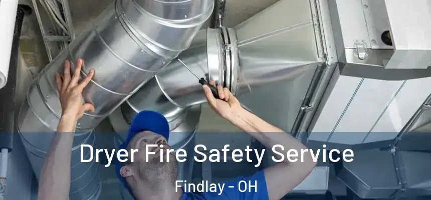  Dryer Fire Safety Service Findlay - OH