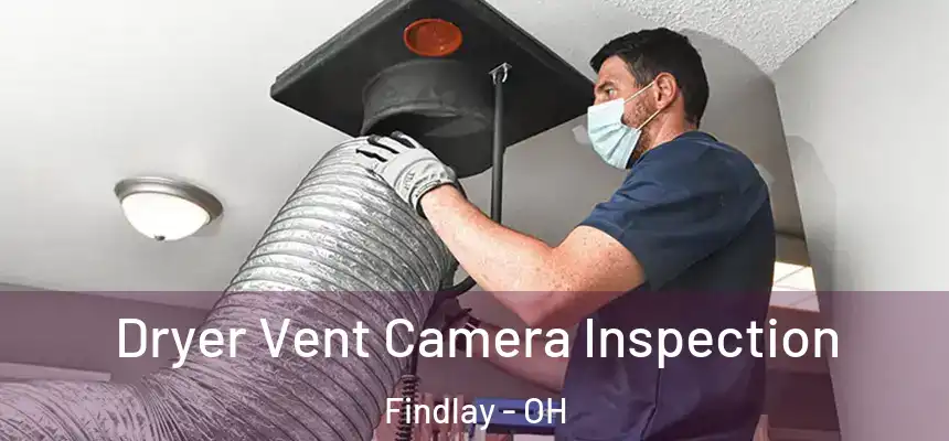 Dryer Vent Camera Inspection Findlay - OH
