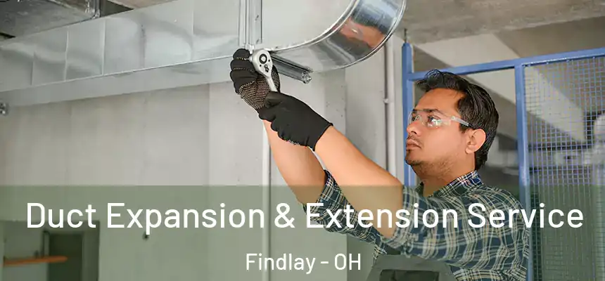 Duct Expansion & Extension Service Findlay - OH