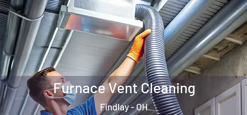 Furnace Vent Cleaning Findlay - OH