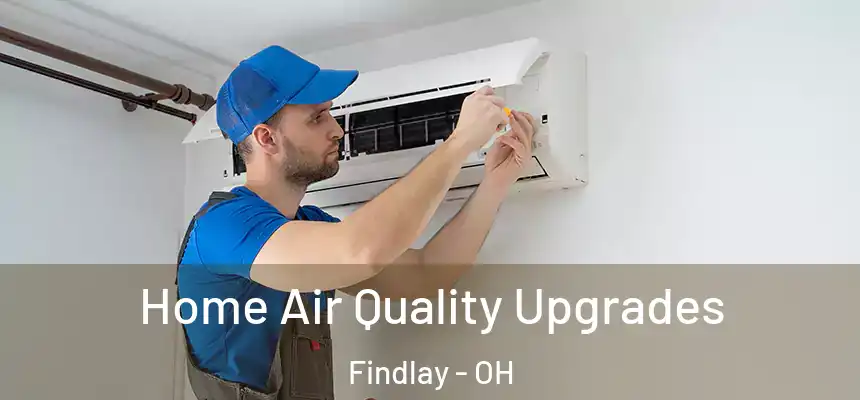  Home Air Quality Upgrades Findlay - OH