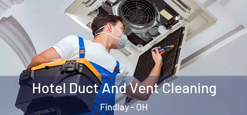 Hotel Duct And Vent Cleaning Findlay - OH