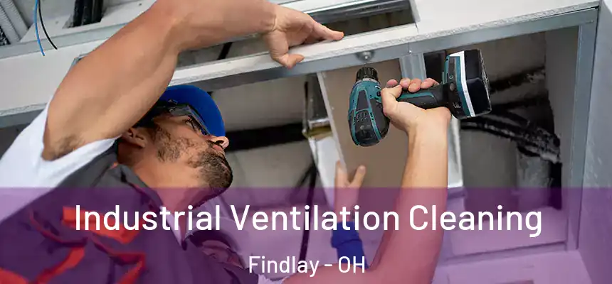 Industrial Ventilation Cleaning Findlay - OH