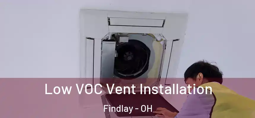 Low VOC Vent Installation Findlay - OH