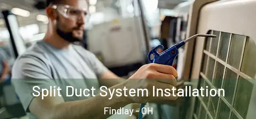  Split Duct System Installation Findlay - OH