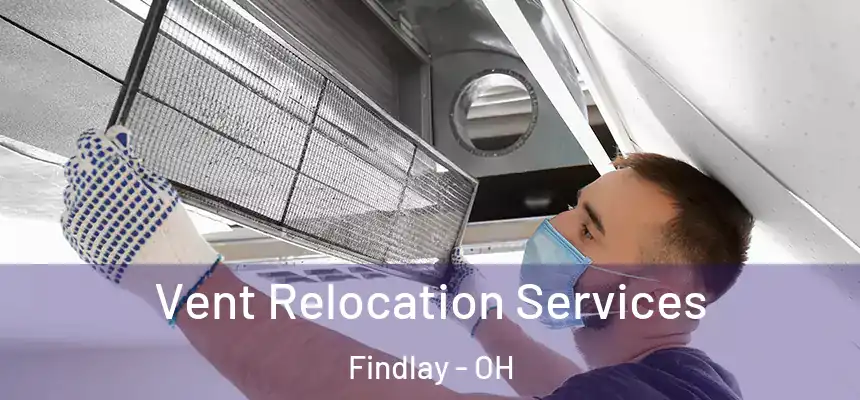  Vent Relocation Services Findlay - OH