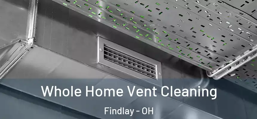  Whole Home Vent Cleaning Findlay - OH